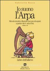 Io suono larpa. Metodo intuitivo per piccoli arpisti a partire dai 4 anni detà. Libro dellallievo. Con CD Audio.pdf