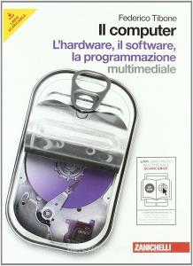 Il computer. Hardware-Software-Programmazione. Per le Scuole superiori. Con CD-ROM. Con espansione online.pdf