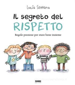 Ebook Il segreto del rispetto di Serrano Lucía edito da Fabbri Editori