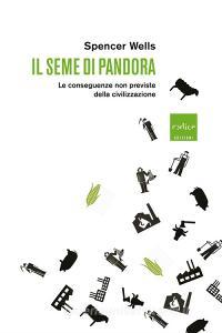 Il seme di Pandora. Le conseguenze non previste della civilizzazione.pdf