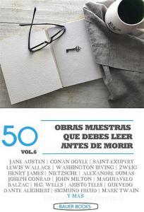 Ebook 50 Obras Maestras que debes leer antes de morir di Friedrich Nietzsche, Lucy Maud Montgomery, Laurence Sterne, Edmond Rostand, Miguel de Unamuno, Séneca, Anónimo, VARIOS AUTORES, Antoine de Saint-Exupe?ry, Lewis Wallace, Francisco de Quevedo, Nicolás Maquiavelo, Aristóteles, Dante Alighieri, Mark Twain, Jane Austen, George Eliot, Rudyard Kipling, Henry James, Honoré de Balzac, Charles Dickens, John Milton, Edith Wharton, Washington Irving, Louisa May Alcott, Edgar Rice Burroughs, Robert Louis Stevenson, Sigmund Freud, H.G. Wells, Ambrose Bierce, Marqués de Sade, Víctor Hugo, Arthur Conan Doyle, Alexander Sergeyevich Pushkin, Alexandre Dumas, Virginia Woolf, Stefan Zweig, Joseph Conrad, Fray Bartolomé de las Casas edito da Bauer Books