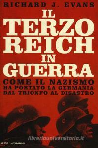 Il Terzo Reich in guerra. Come il nazismo ha portato la Germania dal trionfo al disastro.pdf