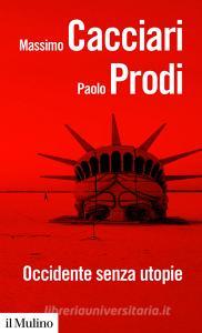 Ebook Occidente senza utopie di Massimo Cacciari, Paolo Prodi edito da Società editrice il Mulino, Spa