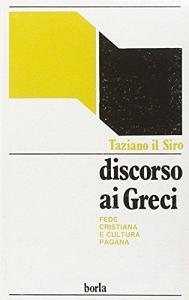 Discorso ai greci. Apologetica cristiana e dogmi della cultura pagana.pdf