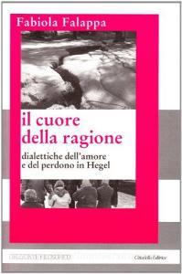 Il cuore della ragione. Dialettiche dellamore e del perdono in Hegel.pdf