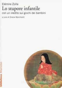 Lo stupore infantile. Con un inedito sui giochi dei bambini.pdf