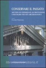 Conservare il passato. Metodi ed esperienze di protezione e restauro nei siti archeologici. Atti del Convegno (Chieti-Pescara, 25-26 settembre 2003).pdf