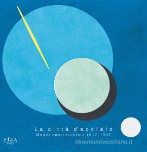 La città dacciaio. Mosca costruttivista 1917-1937. Ediz. illustrata.pdf