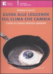 Guida alle leggende sul clima che cambia. Come la scienza diventa opinione.pdf
