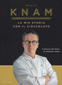 La mia storia con il cioccolato. Il piacere del dolce in settanta ricette.pdf
