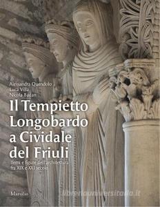 Il Tempietto Longobardo a Cividale del Friuli. Temi e figure dellarchitettura fra XIX e XXI secolo. Ediz. a colori.pdf