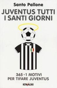 Juventus tutti i santi giorni. 365 + 1 motivi per tifare Juventus.pdf