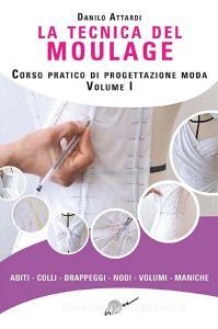 La tecnica del moulage. Corso pratico di progettazione moda. Ediz. illustrata vol.1.pdf