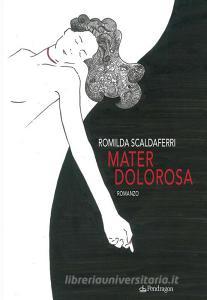 Ebook Mater Dolorosa di Romilda Scaldaferri edito da Edizioni Pendragon