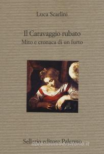 Il Caravaggio rubato. Mito e cronaca di un furto.pdf