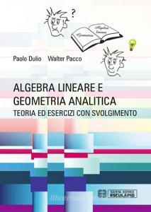 Algebra lineare e geometria analitica. Teoria esercizi e temi desame con svolgimento.pdf
