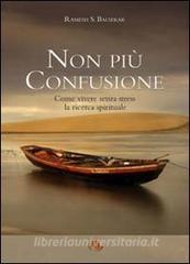 Non più confusione. Come vivere senza stress la ricerca spirituale.pdf