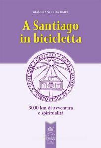 A Santiago in bicicletta. 3000 km di avventura e spiritualità.pdf