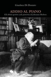 Addio al piano. Gli ultimi quattro cicli pianistici di Johannes Brahms.pdf