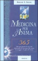 Medicina per lanima. 365 idee per guarire la tua vita ritrovando la vera pace del cuore, il coraggio e la gioia di vivere.pdf