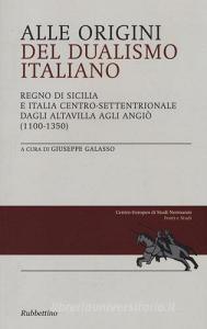 Alle origini del dualismo italiano. Regno di Sicilia e Italia centro settentrionale dagli Altavilla agli Angiò (1100-1350).pdf