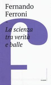 La scienza tra verità e balle.pdf