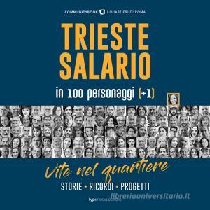 Trieste-Salario in 100 personaggi (+1). Vite nel quartiere. Storie, ricordi, progetti.pdf