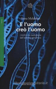 E luomo creò luomo. CRISPR e la rivoluzione dellediting genomico.pdf