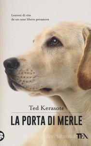 La porta di Merle. Lezioni da un cane libero pensatore.pdf