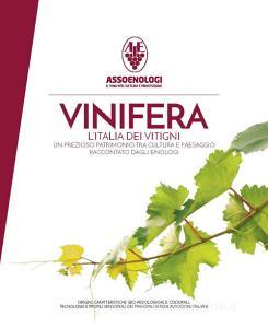 Vinifera. LItalia dei vitigni. Origini, caratteristiche geo-pedologiche e colturali, tecnologie e profili sensoriali dei principali vitigni autoctoni italiani. Ediz.pdf