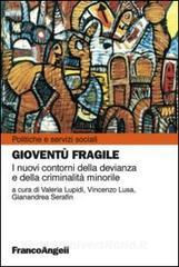Gioventù fragile. I nuovi contorni della devianza e della criminalità minorile.pdf