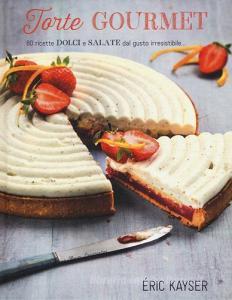 Torte gourmet. 80 ricette dolci e salate dal gusto irresistibile....pdf