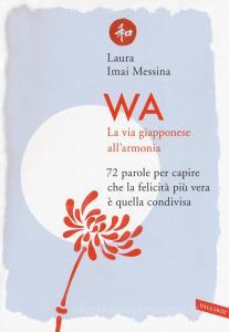 Wa. La via giapponese allarmonia. 72 parole per capire che la felicità più vera è quella condivisa.pdf