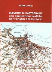 Elementi di cartografia. Con applicazioni pratiche per lanalisi del territorio.pdf