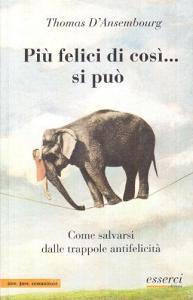 Più felici di così... si può. Come salvarsi dalle trappole antifelicità.pdf