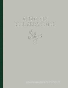 Ai confini dellabbandono. Ediz. illustrata.pdf
