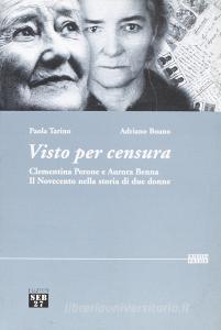 Visto per censura. Clementina Perone e Aurora Benna. Il Novecento nella storia di due donne. Con CD-ROM.pdf