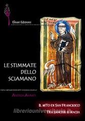 Le stimmate dello sciamano. Il mito di san Francesco tra sangue e magia.pdf