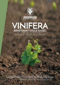 Vinifera. Ripartiamo dalle radici. Il nuovo libro sui portinnesti voluto dagli enologi, per gli enologi. Dalle origini del genere vitis alla ricostruzione post fillo.pdf