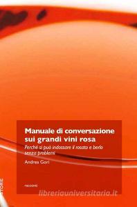 Manuale di conversazione sui grandi vini rosa. Perché si può indossare il rosato e berlo senza problemi.pdf