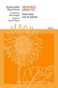 Vegetale sarai tu! Interviste con le piante.pdf