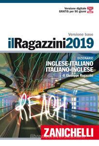 Il Ragazzini 2019. Dizionario inglese-italiano, italiano-inglese. Ediz. bilingue. Con Contenuto digitale (fornito elettronicamente) Il Ragazzini 2019. Dizionario inglese-italiano, italiano-inglese. Ediz. bilingue. Con Contenuto digitale (fornito elettronicamente)