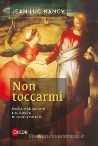 Non toccarmi. Maria Maddalena e il corpo di Gesù risorto.pdf