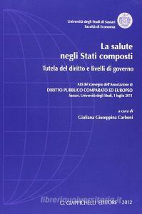 La salute negli Stati composti. Tutela del diritto e livelli di governo. Atti del Convegno dellAssociazione di diritto pubblico comparato ed europeo.pdf
