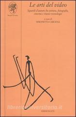 Le arti del video. Sguardi dautore fra pittura, fotografia, cinema e nuove tecnologie.pdf
