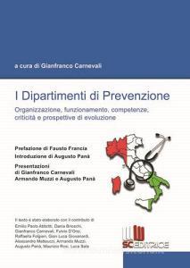 I dipartimenti di prevenzione. Organizzazione, funzionamento, competenze, criticità e prospettive di evoluzione.pdf
