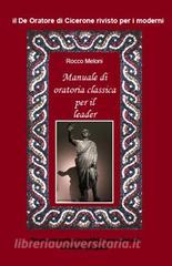 Manuale di oratoria per il leader. Il De oratore di Cicerone rivisto per i moderni.pdf