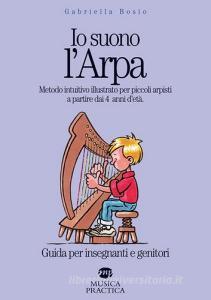 Io suono larpa. Metodo intuitivo illustrato per piccoli arpisti a partire dai 4 anni detà. Guida per insegnanti e genitori.pdf
