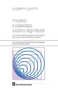 Innocenza e colpevolezza sul banco degli imputati. Commento alle Linee guida psicoforensi per un processo sempre più giusto.pdf