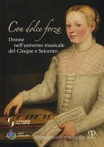 Con dolce forza. Donne nelluniverso musicale del cinque e seicento.pdf